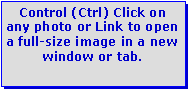Text Box: Control (Ctrl) Click on any photo or Link to open a full-size image in a new window or tab.